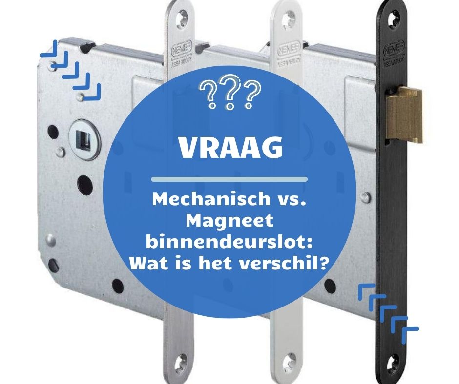 mechanisch vs magneet binnendeurslot: wat is het verschil?